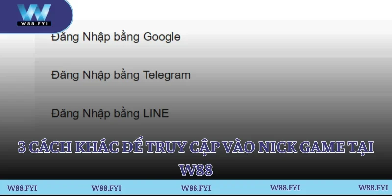 3 cách khác để truy cập vào nick game tại W88